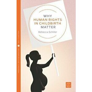 Why Human Rights in Childbirth Matter, Paperback - Rebecca Schiller imagine