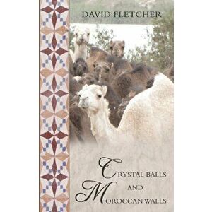 Crystal Balls and Moroccan Walls. Brian's World, Paperback - David Fletcher imagine