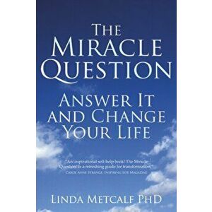 Miracle Question - paperback edition. Answer it and Change Your Life, Paperback - Linda Metcalf imagine