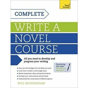 Complete Write a Novel Course. Your complete guide to mastering the art of novel writing, Paperback - Will Buckingham imagine