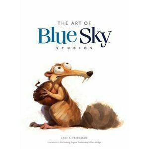 Art of Blue Sky Studios, Hardback - Jake S. Friedman imagine