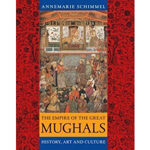 Empire of the Great Mughals, Paperback - Annemarie Schimmel imagine