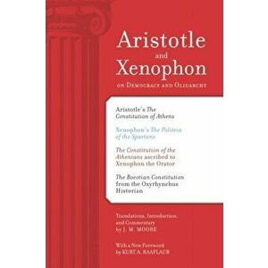 Aristotle and Xenophon on Democracy and Oligarchy, Paperback - J. M. Moore imagine