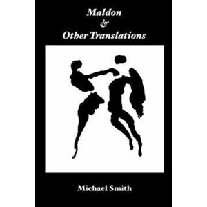 Maldon, and Other Translations, Paperback - Michael Smith imagine