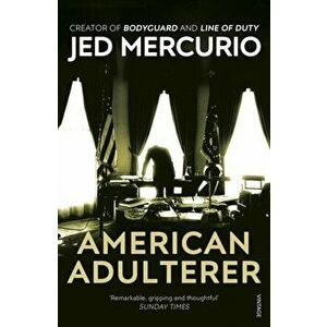 American Adulterer. From the creator of Bodyguard and Line of Duty, Paperback - Jed Mercurio imagine