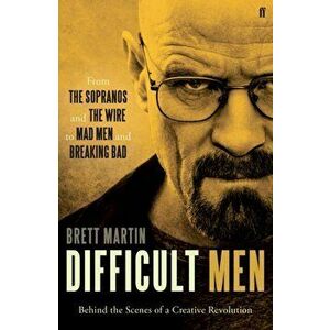 Difficult Men. From The Sopranos and The Wire to Mad Men and Breaking Bad, Paperback - Brett Martin imagine