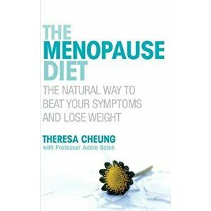 Menopause Diet. The natural way to beat your symptoms and lose weight, Paperback - Theresa Cheung imagine