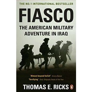 Fiasco. The American Military Adventure in Iraq, Paperback - Thomas E. Ricks imagine