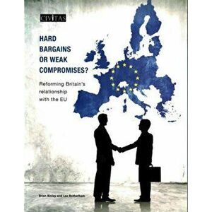 Hard Bargains or Weak Compromises?. Reforming Britain's Relationship with the EU, Paperback - Lee Rotherham imagine