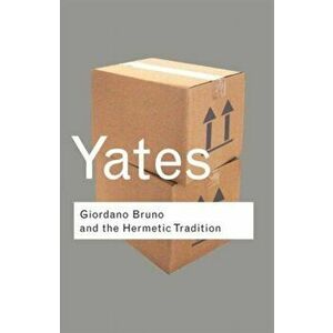 Giordano Bruno and the Hermetic Tradition, Paperback - Frances Yates imagine