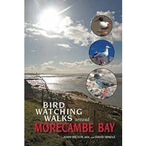 Birdwatching Walks Around Morecambe Bay, Paperback - Reverend Dr John Wilson imagine