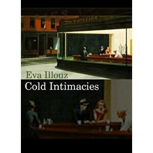 Cold Intimacies. The Making of Emotional Capitalism, Paperback - Eva Illouz imagine
