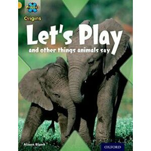 Project X Origins: Gold Book Band, Oxford Level 9: Communication: Let's Play - and other things animals say, Paperback - Alison Blank imagine