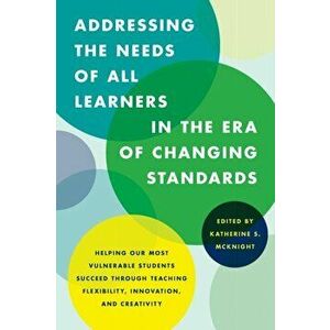Addressing the Needs of All Learners in the Era of Changing Standards, Paperback - *** imagine