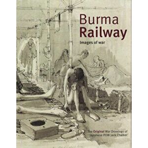 Burma Railway. Original War Drawings of POW Jack Chalker, Hardback - Jack Chalker imagine