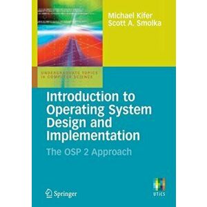 Introduction to Operating System Design and Implementation. The OSP 2 Approach, Paperback - Scott Smolka imagine