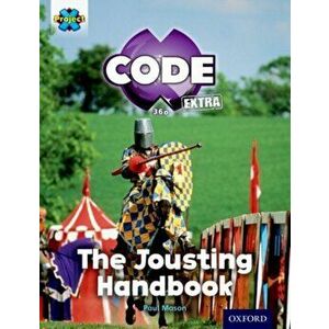 Project X CODE Extra: Turquoise Book Band, Oxford Level 7: Castle Kingdom: The Jousting Handbook, Paperback - Paul Mason imagine