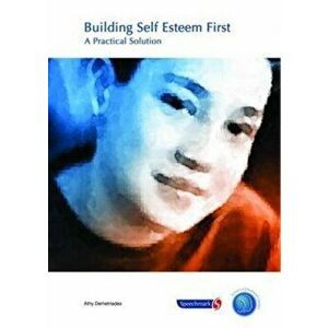 Building Self-Esteem First - A Practical Solution, Paperback - Athy Demetriades imagine