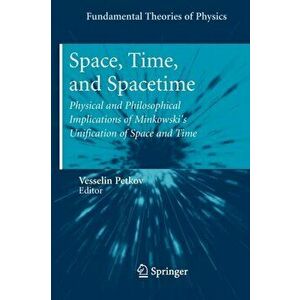 Space, Time, and Spacetime. Physical and Philosophical Implications of Minkowski's Unification of Space and Time, Paperback - *** imagine
