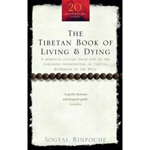 Tibetan Book Of Living And Dying. A Spiritual Classic from One of the Foremost Interpreters of Tibetan Buddhism to the West, Paperback - Sogyal Rinpoc imagine