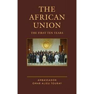 African Union. The First Ten Years, Hardback - Ambassador Omar Alieu Touray imagine