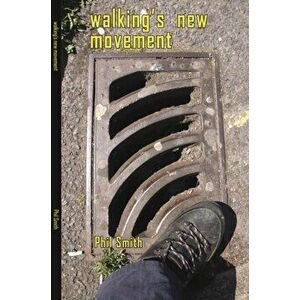 Walking's New Movement, Paperback - Phil Smith imagine