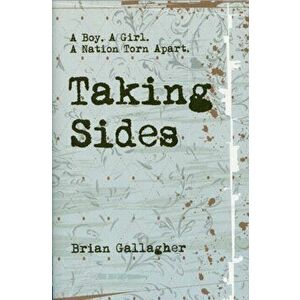 Taking Sides. A Boy. A Girl. A Nation Torn Apart., Paperback - Brian Gallagher imagine