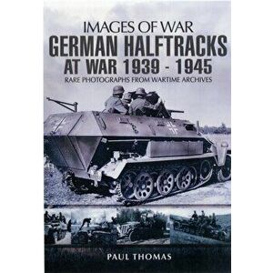 German Halftracks at War 1939-1945, Paperback - Paul Thomas imagine
