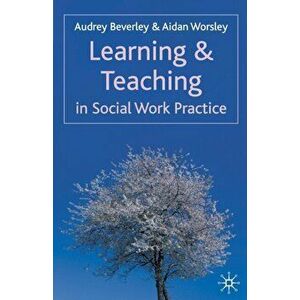 Learning and Teaching in Social Work Practice, Paperback - Aidan Worsley imagine