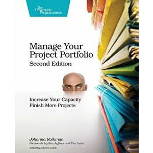Manage Your Project Portfolio 2e, Paperback - Johanna Rothman imagine