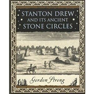 Stanton Drew. and Its Ancient Stone Circles, Paperback - Gordon Strong imagine
