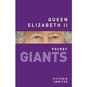 Queen Elizabeth II: pocket GIANTS, Paperback - Victoria Arbiter imagine