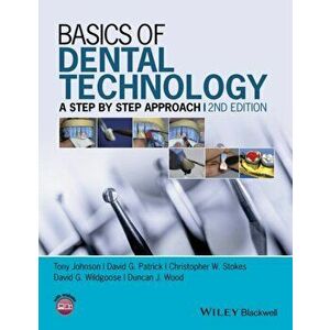 Basics of Dental Technology. A Step by Step Approach, Paperback - Duncan J. Wood imagine