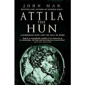 Attila The Hun, Paperback - John Man imagine