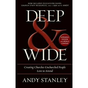 Deep and Wide. Creating Churches Unchurched People Love to Attend, Paperback - Andy Stanley imagine