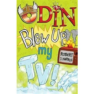 Odin Blew Up My TV!, Paperback - Robert J. Harris imagine
