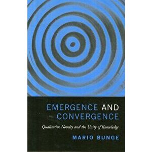 Emergence and Convergence. Qualitative Novelty and the Unity of Knowledge, Paperback - Mario Bunge imagine