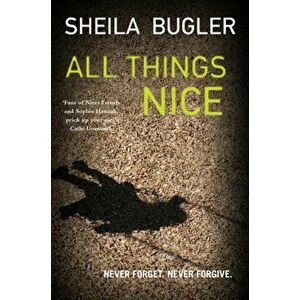 All Things Nice. Never forget. Never forgive., Paperback - Sheila Bugler imagine