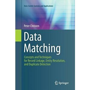 Data Matching. Concepts and Techniques for Record Linkage, Entity Resolution, and Duplicate Detection, Paperback - Peter Christen imagine