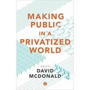 Making Public in a Privatized World. The Struggle for Essential Services, Hardback - *** imagine