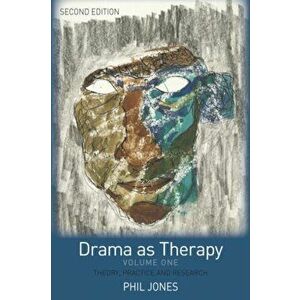 Drama as Therapy Volume 1. Theory, Practice and Research, Paperback - Phil Jones imagine