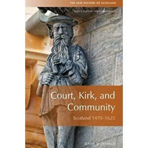 Court, Kirk and Community. Scotland 1470-1625, Paperback - Jenny Wormald imagine
