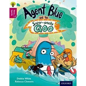 Oxford Reading Tree Story Sparks: Oxford Level 10: Agent Blue and the Super-smelly Goo, Paperback - Debbie White imagine