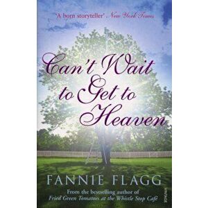 Can't Wait to Get to Heaven, Paperback - Fannie Flagg imagine