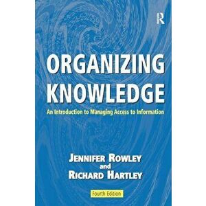 Organizing Knowledge. An Introduction to Managing Access to Information, Paperback - Dr. Jennifer Rowley imagine