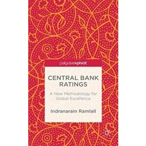 Central Bank Ratings. A New Methodology for Global Excellence, Hardback - Indranarain Ramlall imagine