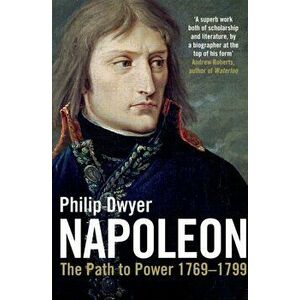 Napoleon, Paperback - Philip Dwyer imagine