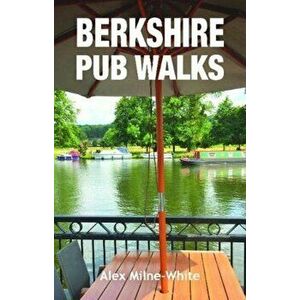 Berkshire Pub Walks, Paperback - Alex Milne-White imagine