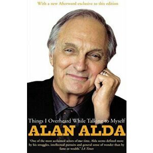 Things I Overheard While Talking To Myself, Paperback - Alan Alda imagine