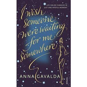 I Wish Someone Were Waiting for Me Somewhere, Paperback - Anna Gavalda imagine